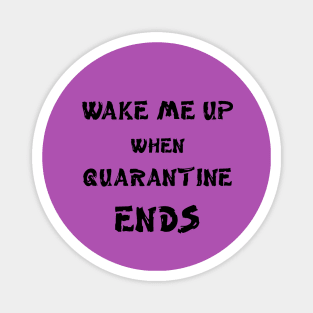 Wake me up when quarantine ends Magnet